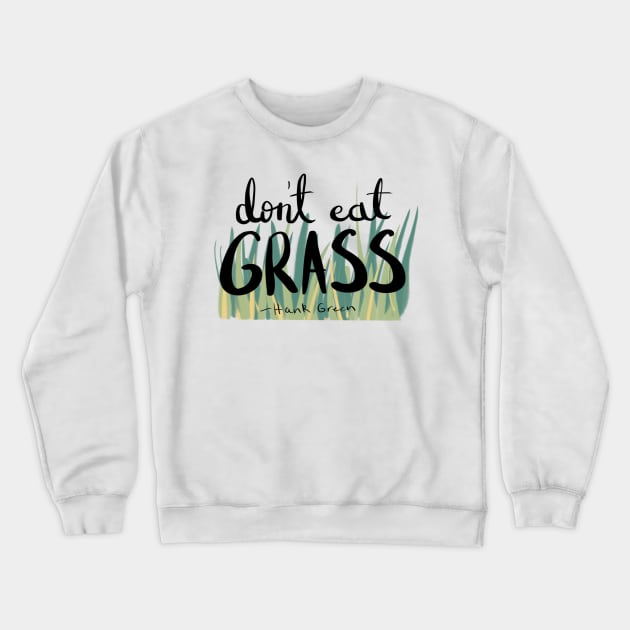 Don't Eat Grass Hank Green Crewneck Sweatshirt by CMORRISON12345